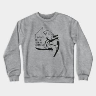 if you are not falling, you're not learning Crewneck Sweatshirt